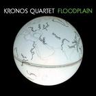 Kronos Quartet - Floodplain
