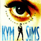 kym sims - Too Blind To See It (CDS)