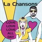 La Chansons - love love love all day