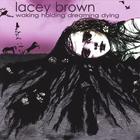 Lacey Brown - Waking Holding Dreaming Dying