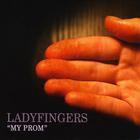 Ladyfingers - "My Prom"