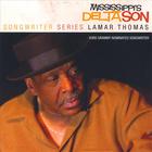 Lamar Thomas - Mississipi's Delta Son(Songwriter Series)