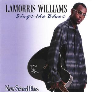 LaMorris Wiliams Sings The Blues/New School Blues