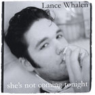 Lance Whalen - she's not coming tonight
