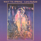 Larry Baskett - Wait 'Till Spring