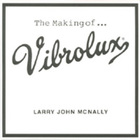 Larry John McNally - The Making Of...Vibrolux