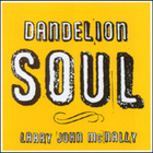 Larry John McNally - Dandelion Soul