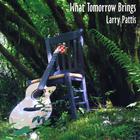 Larry Pattis - What Tomorrow Brings