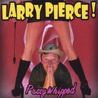 Larry Pierce - Pussy Whipped