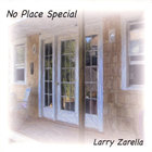 Larry Zarella - No Place Special