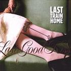 Last Train Home - Last Good Kiss