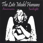 Late Model Humans - American Twilight