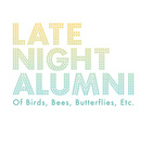 Late Night Alumni - Of Birds, Bees, Butterflies, Etc.