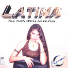 Latina - Till Then We'll Have Fun