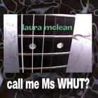 Laura McLean - Call Me Ms Whut?