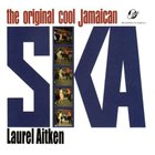 Laurel Aitken - The Original Cool Jamaican Ska