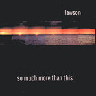 Lawson - So Much More Than This