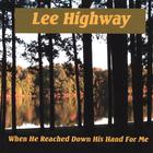 Lee Highway - When He Reached Down His Hand For Me