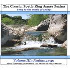The Classic, Poetic King James Psalms, Sung To The Music Of Today! Volume III: Psalms 21-30