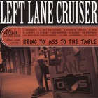 Left Lane Cruiser - Bring Yo' Ass To The Table