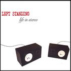 Left Standing - Life In Stereo
