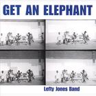 Lefty Jones Band - Get An Elephant