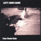 Lefty Jones Band - Pour Down Rain