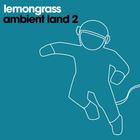 Lemongrass - Ambient Land 2