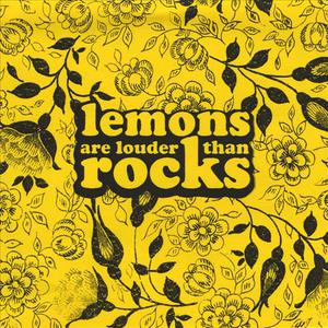 Lemons Are Louder Than Rocks