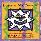 Lenny McDaniel - Bad For Me
