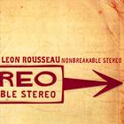 Leon Rousseau - Nonbreakable Stereo
