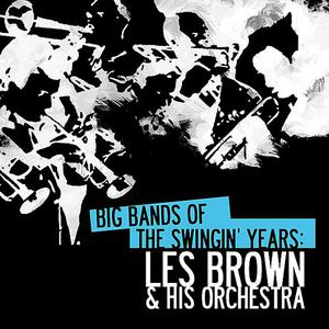 Big Bands Of The Swingin' Years: Les Brown & His Orchestra (Remastered)