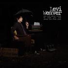 Levi Weaver - You Are Never Close to Home, You Are Never Far From Home