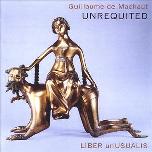 Unrequited: Music of Guillaume De Machaut