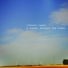 Library Tapes - A Summer Beneath The Trees