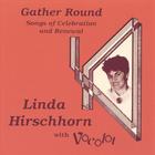 Linda Hirschhorn with Vocolot - Gather Round: Songs of Celebration and Renewal