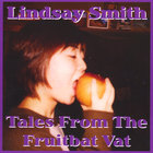 Lindsay Smith - Tales From the Fruitbat Vat
