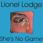 Lionel Lodge - She's No Game