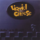 Liquid Cheese - Kickin' Up in the Night