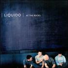 Liquido - At the Rocks