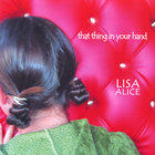 Lisa Alice - That Thing In Your Hand