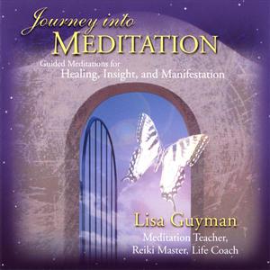 Journey into Meditation: Guided Meditations for Healing, Insight and Manifestation