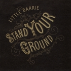 Little Barrie - Stand Your Ground