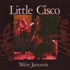 LITTLE CISCO - We're Jammin