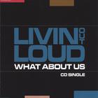 Livin Out Loud - What About Us- CD Single