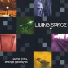 Living Space - Secret Lives, Strange Goodbyes