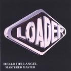 LOADER - Hello Hellangel mastered master