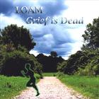 Loam - Grief is Dead
