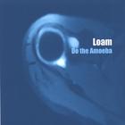 Loam - Do the Amoeba
