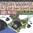 Logan Whitehurst & The Junior Science Club - Good Bye, My 4-Track
